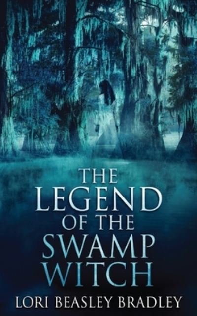 Cover for Lori Beasley Bradley · The Legend Of The Swamp Witch - Black Bayou Witch Tales (Paperback Book) (2021)
