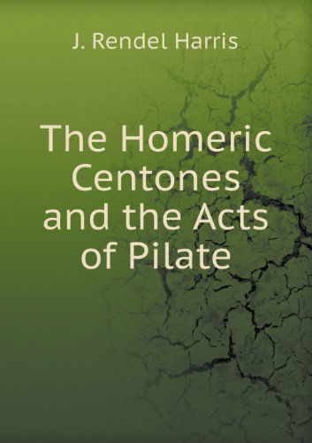 Cover for J. Rendel Harris · The Homeric Centones and the Acts of Pilate (Paperback Book) (2013)