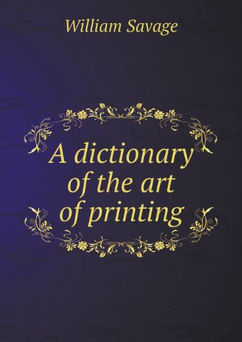 Cover for William Savage · A Dictionary of the Art of Printing (Paperback Book) (2013)