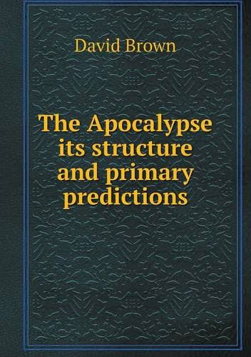 Cover for David Brown · The Apocalypse Its Structure and Primary Predictions (Paperback Book) (2013)