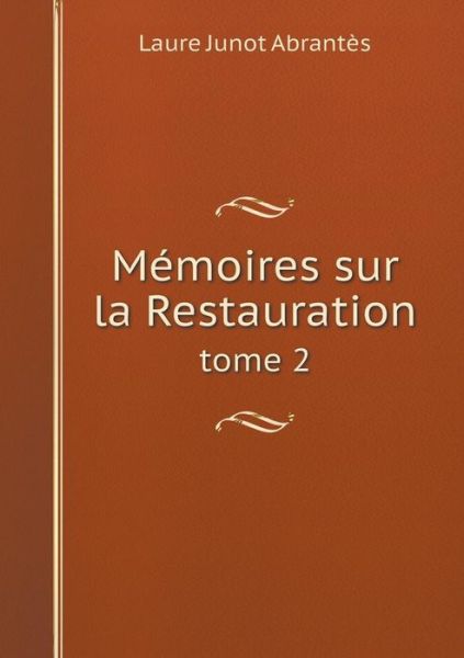 Cover for Laure Junot Abrantes · Memoires Sur La Restauration Tome 2 (Paperback Book) (2015)