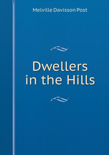 Cover for Melville Davisson Post · Dwellers in the Hills (Paperback Book) (2015)