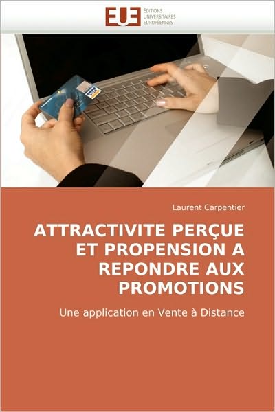 Cover for Laurent Carpentier · Attractivite Perçue et Propension a Repondre Aux Promotions: Une Application en Vente À Distance (Paperback Book) [French edition] (2018)