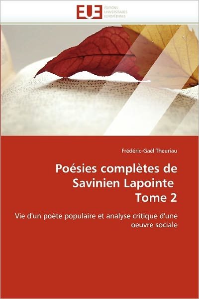 Cover for Frédéric-gaël Theuriau · Poésies Complètes De Savinien Lapointe  Tome 2: Vie D'un Poète Populaire et Analyse Critique D'une Oeuvre Sociale (Pocketbok) [French edition] (2018)