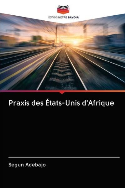 Cover for Adebajo · Praxis des États-Unis d'Afrique (Bok) (2020)