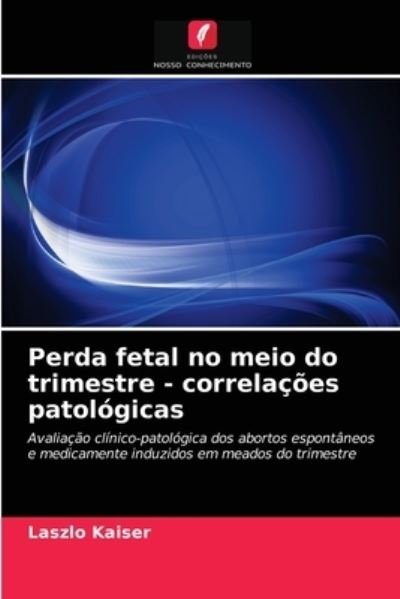 Cover for Laszlo Kaiser · Perda fetal no meio do trimestre - correlacoes patologicas (Paperback Book) (2021)