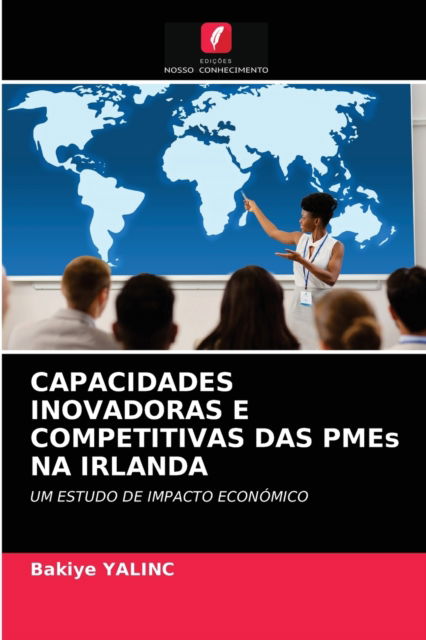 Cover for Bakiye Yalinc · CAPACIDADES INOVADORAS E COMPETITIVAS DAS PMEs NA IRLANDA (Paperback Book) (2021)