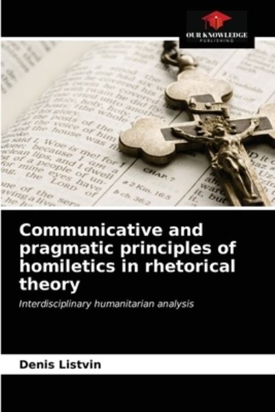 Cover for Denis Listvin · Communicative and pragmatic principles of homiletics in rhetorical theory (Taschenbuch) (2021)