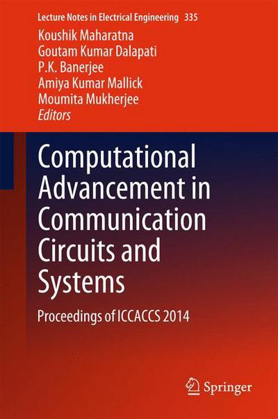 Computational Advancement in Communication Circuits and Systems: Proceedings of ICCACCS 2014 - Lecture Notes in Electrical Engineering - Koushik Maharatna - Kirjat - Springer, India, Private Ltd - 9788132222736 - tiistai 31. maaliskuuta 2015