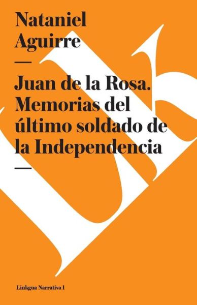 Cover for Nataniel Aguirre · Juan De La Rosa. Memorias Del Último Soldado De La Independencia (Paperback Book) [Spanish edition] (2024)