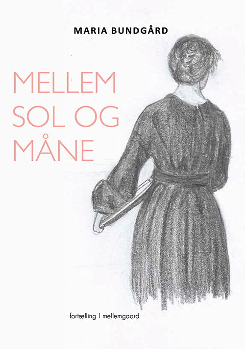 Cover for Maria Bundgård · Mellem sol og måne (Sewn Spine Book) [1º edição] (2019)