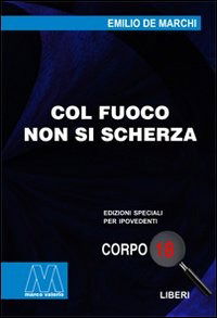 Cover for Emilio De Marchi · Col Fuoco Non Si Scherza. Ediz. Per Ipovedenti (Book)