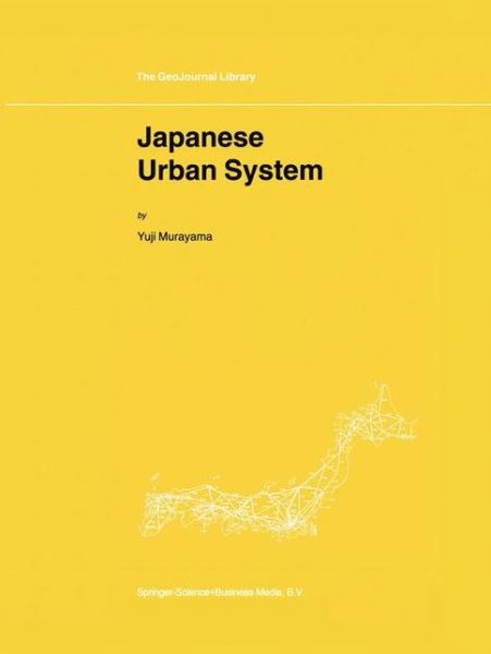 Japanese Urban System - GeoJournal Library - Yuji Murayama - Books - Springer - 9789048155736 - December 4, 2010