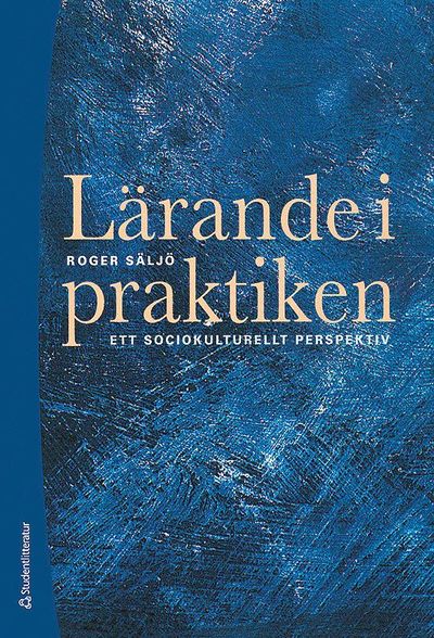 Cover for Roger Säljö · Lärande i praktiken - Ett sociokulturellt perspektiv (Bok) (2014)