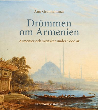 Cover for Ann Grönhammar · Drömmen om Armenien : armenier och svenskar under 1 000 år (Indbundet Bog) (2021)