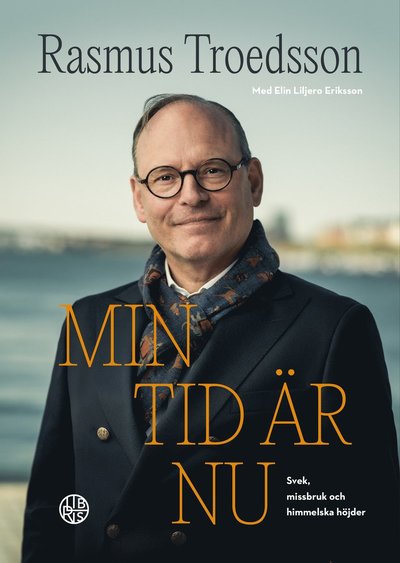 Cover for Elin Liljero Eriksson Rasmus Troedsson · Min tid är nu : svek, missbruk och himmelska höjder (Hardcover Book) (2022)