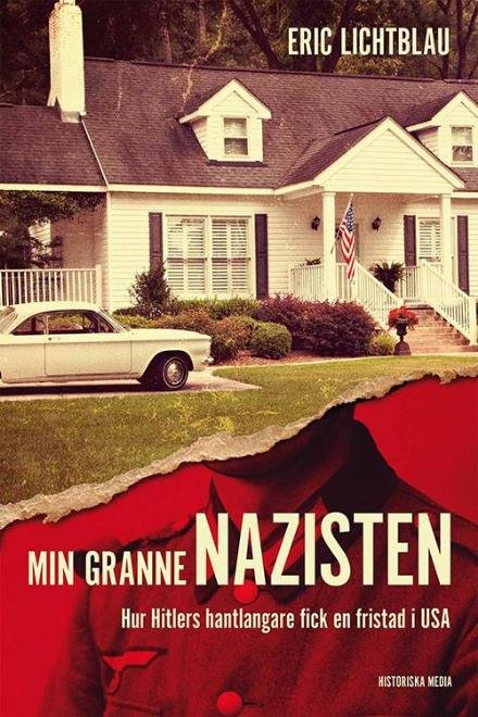 Min granne nazisten : hur Hitlers hantlangare fick en fristad i USA - Lichtblau Eric - Bøger - Historiska Media - 9789175453736 - 12. september 2016