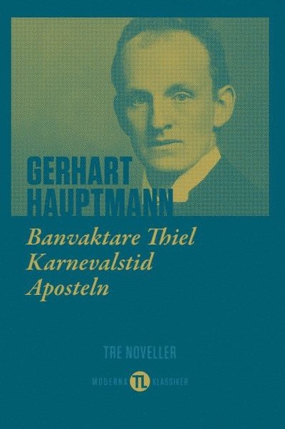 Cover for Gerhart Hauptmann · Banvaktare Thiel, Karnevalstid, Aposteln : tre noveller (Hardcover Book) (2023)