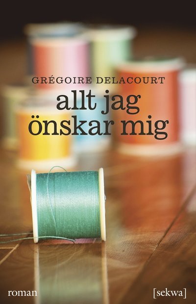 Cover for Gregoire Delacourt · Allt jag önskar mig (Paperback Book) (2024)