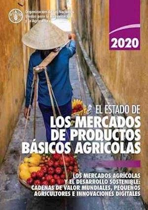 Cover for Food and Agriculture Organization of the United Nations · El estado de los mercados de productos basicos agricolas 2020: Los mercados agricolas y el desarrollo sostenible: Cadenas de valor mundiales, pequenos agricultores e innovaciones digitales - El estado de los mercados de productos basicos agricolas (Pocketbok) (2020)