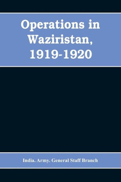 Cover for India Army General Staff Branch · Operations in Waziristan, 1919-1920 (Paperback Bog) (2019)