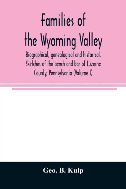 Families of the Wyoming Valley - Geo B Kulp - Libros - Alpha Edition - 9789354007736 - 20 de marzo de 2020