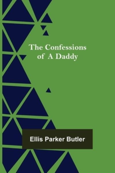 Cover for Ellis Parker Butler · The Confessions of a Daddy (Pocketbok) (2022)