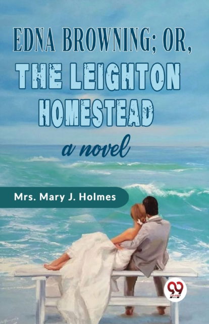 Cover for Mary J. Holmes · Edna Browning; or,the Leighton Homestead a Novel (Paperback Book) (2023)