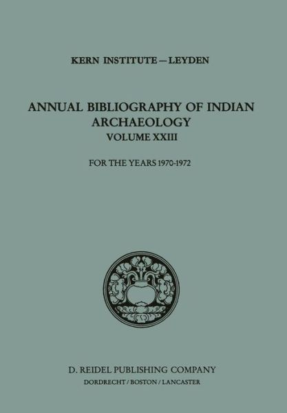 Kern Institute · Annual Bibliography of Indian Archaeology: For the Years 1970-1972 - Annual Bibliography of Indian Archaelogy (Paperback Book) [Softcover reprint of the original 1st ed. 1984 edition] (2011)