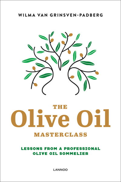 The Olive Oil Masterclass:: Lessons from a Professional Olive Oil Sommelier - Wilma Van Grinsven-Padberg - Books - Lannoo Publishers - 9789401457736 - January 30, 2019