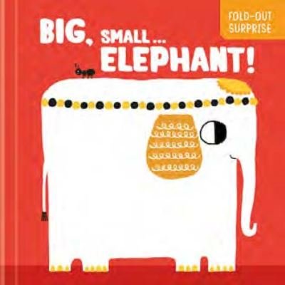 Big, Small...Elephant! (Fold-Out Surprise) - Fold-Out Surprise (Kartonbuch) (2023)