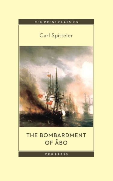Cover for Carl Spitteler · The Bombardment of Abo: A Novella Based on a Historical Event in Modern Times - CEU Press Classics (Paperback Book) (2022)