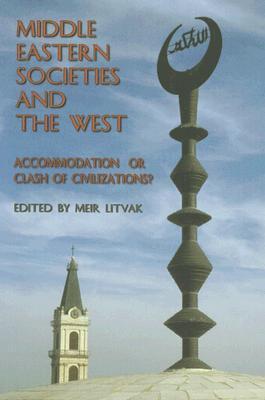 Cover for Meir Litvak · Middle Eastern Societies and the West: Accomodation of Clash of Civilizations? (Hardcover Book) (2007)