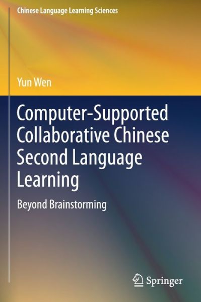 Cover for Yun Wen · Computer-Supported Collaborative Chinese Second Language Learning: Beyond Brainstorming - Chinese Language Learning Sciences (Paperback Book) [1st ed. 2019 edition] (2020)