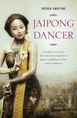 Jaipong Dancer: A Sweeping Story of Love, Hate and Moral Corruption Set Against a Backdrop of Violent Unrest in Indonesia - Patrick Sweeting - Books - Monsoon Books - 9789814358736 - September 6, 2012
