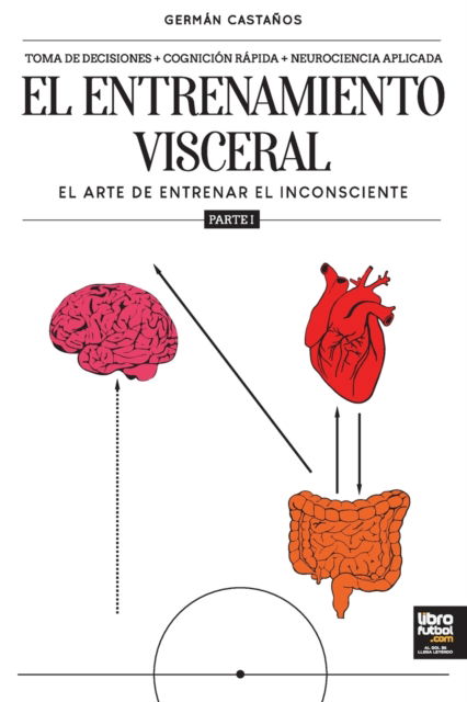 El entrenamiento visceral PARTE 1 - German Castanos - Books - Librofutbol.com - 9789878370736 - January 31, 2022