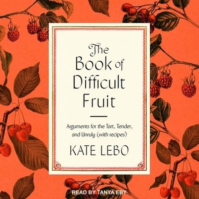 Cover for Kate Lebo · The Book of Difficult Fruit Lib/E (CD) (2021)