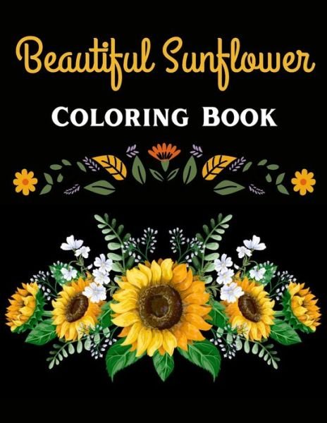 Cover for Terry Ann · Beautiful Sunflower Coloring Book: Beautiful Flower Design Coloring Book For Adults Relaxation (Paperback Bog) (2022)