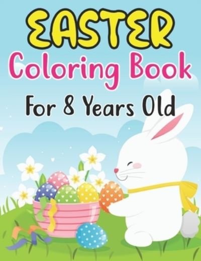 Cover for Anjuman Publishing · Easter Coloring Book For Kids Ages 8: A Coloring Book for Kids (8 ages) with Easter Bunnies and Eggs with Easter Patterns (Paperback Book) (2022)