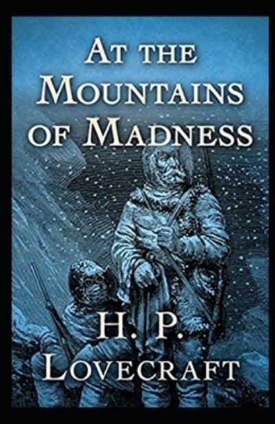 At the Mountains of Madness Annotated - Howard Phillips Lovecraft - Kirjat - Independently Published - 9798463084736 - tiistai 24. elokuuta 2021
