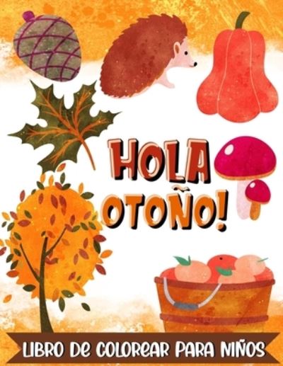 Cover for Calabaza Feliz Press · !Hola Otono! Libro de colorear para ninos (Paperback Book) (2020)