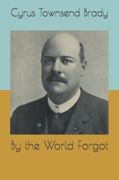 Cover for Cyrus Townsend Brady · By the World Forgot (Paperback Book) (2020)