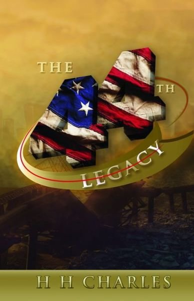 The 44th Legacy - H H Charles - Books - Independently Published - 9798620030736 - April 10, 2020
