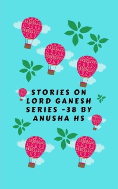 Cover for Anusha Hs · Stories on lord Ganesh series -38 (Taschenbuch) (2020)