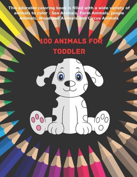 Cover for Milena Bray · 100 Animals for Toddler - This adorable coloring book is filled with a wide variety of animals to color (Paperback Book) (2020)