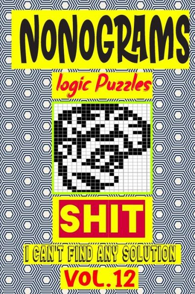 Nonogram logic Puzzle Shit I can't Find Any Solution - N-L-P Logic Puzzles - Livros - Independently Published - 9798679652736 - 26 de agosto de 2020
