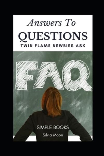 Questions Twin Flame Newbies Ask - Silvia Moon - Książki - Independently Published - 9798704110736 - 3 lutego 2021