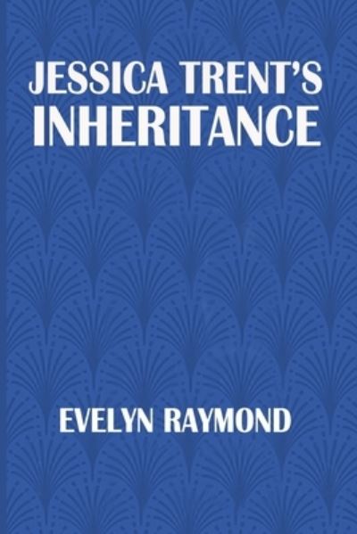 Cover for Evelyn Raymond · Jessica Trent's Inheritance (Paperback Book) (2021)