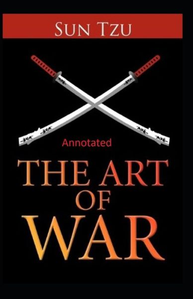 The Art of War Annotated - Sun Tzu - Bücher - Independently Published - 9798735136736 - 8. April 2021