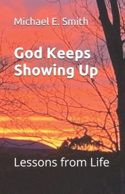 Cover for Michael E Smith · God Keeps Showing Up: Lessons from Life (Paperback Book) (2021)